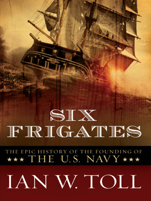 Title details for Six Frigates by Ian W. Toll - Available